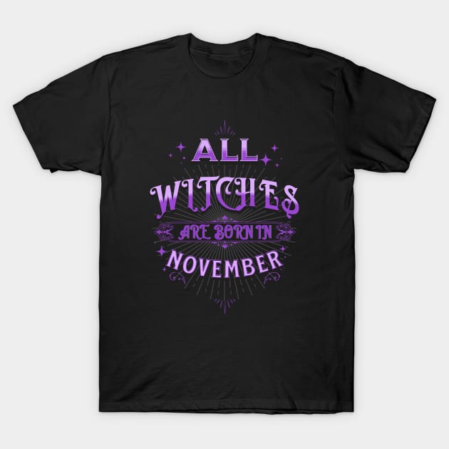 All Witches Are Born in November T-Shirt by Scar